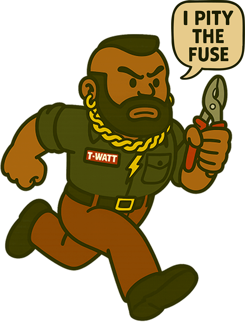 Cartoon electrician named "T-Watt" saying: "I pity the fuse".